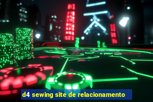 d4 sewing site de relacionamento